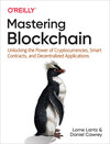 Mastering Blockchain: Unlocking the Power of Cryptocurrencies, Smart Contracts, and Decentralized Applications by Lorne Lantz and Daniel Cawrey