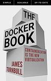 The Docker Book: Containerization is the New Virtualization by James Turnbull