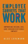 Employee Surveys That Work: Improving Design, Use, and Organizational Impact by Alec Levenson